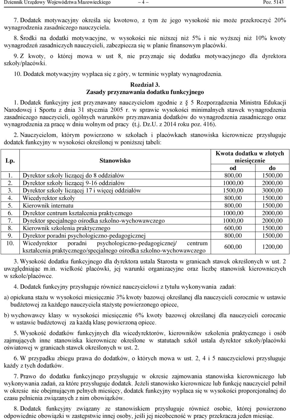 Z kwoty, o której mowa w ust 8, nie przyznaje się dodatku motywacyjnego dla dyrektora szkoły/placówki. 10. Dodatek motywacyjny wypłaca się z góry, w terminie wypłaty wynagrodzenia. Rozdział 3.