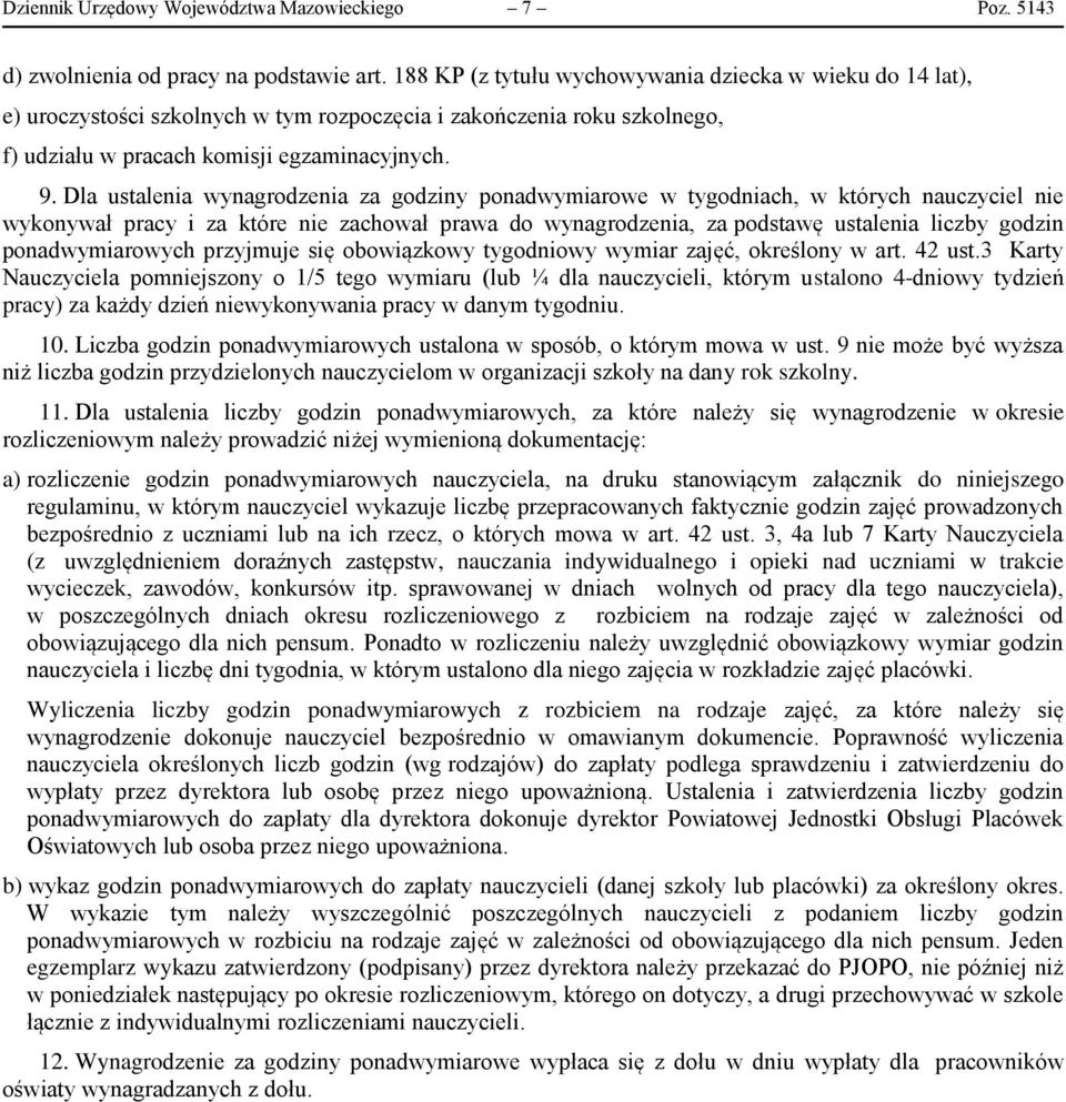 Dla ustalenia wynagrodzenia za godziny ponadwymiarowe w tygodniach, w których nauczyciel nie wykonywał pracy i za które nie zachował prawa do wynagrodzenia, za podstawę ustalenia liczby godzin