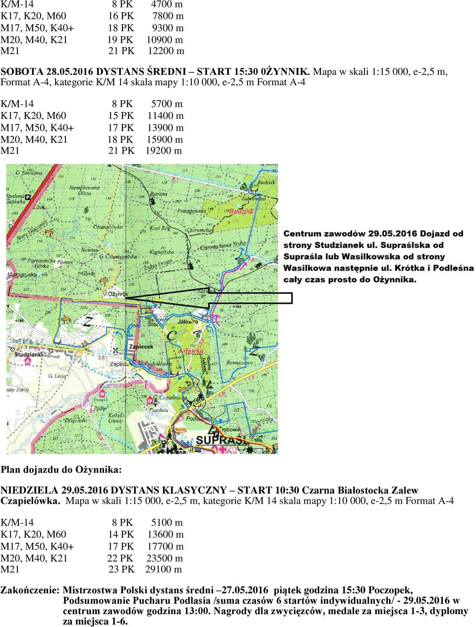 15900 m M21 21 PK 19200 m Plan dojazdu do Ożynnika: NIEDZIELA 29.05.2016 DYSTANS KLASYCZNY START 10:30 Czarna Białostocka Zalew Czapielówka.