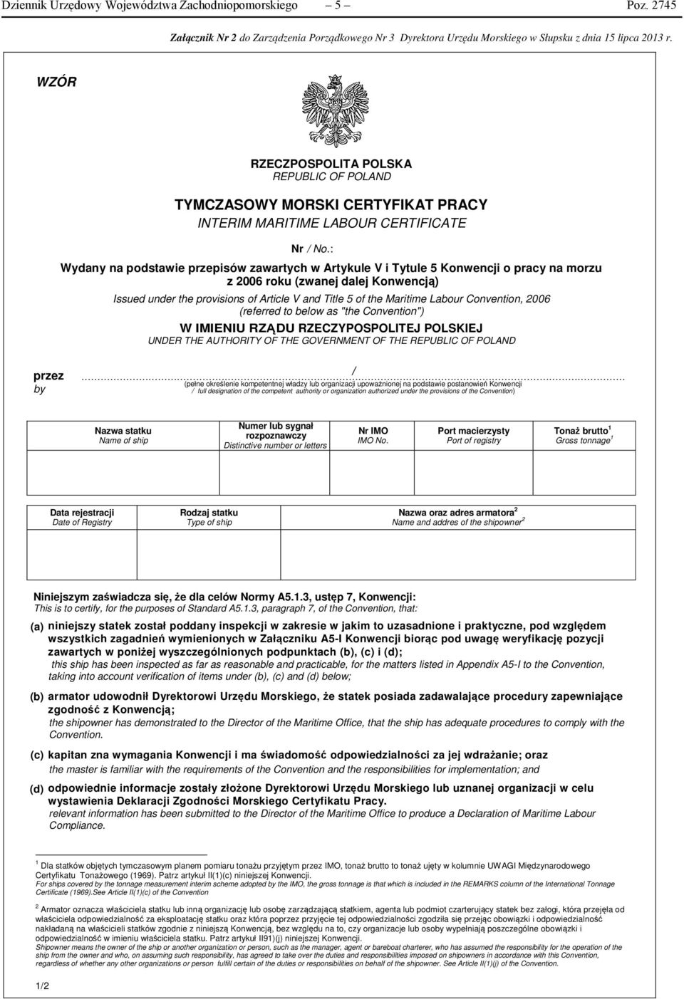 : Wydany na podstawie przepisów zawartych w Artykule V i Tytule 5 Konwencji o pracy na morzu z 2006 roku (zwanej dalej Konwencją) Issued under the provisions of Article V and Title 5 of the Maritime