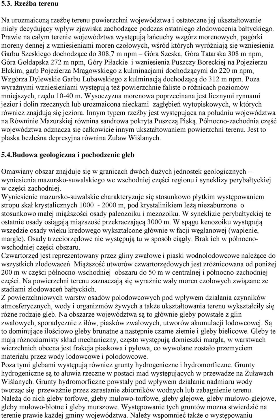 Góra Szeska, Góra Tatarska 308 m npm, Góra Gołdapska 272 m npm, Góry Piłackie i wzniesienia Puszczy Boreckiej na Pojezierzu Ełckim, garb Pojezierza Mrągowskiego z kulminacjami dochodzącymi do 220 m