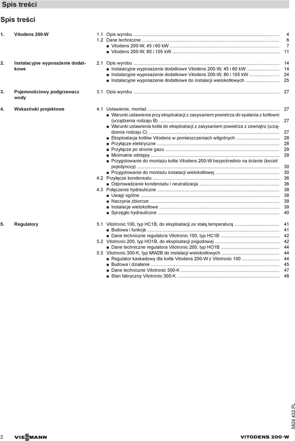 .. 24 Instalacyjne wyposażenie dodatkowe do instalacji wielokotłowych... 25 3.1 Opis wyrobu... 27 4. Wskazówki projektowe 4.1 Ustawienie, montaż.