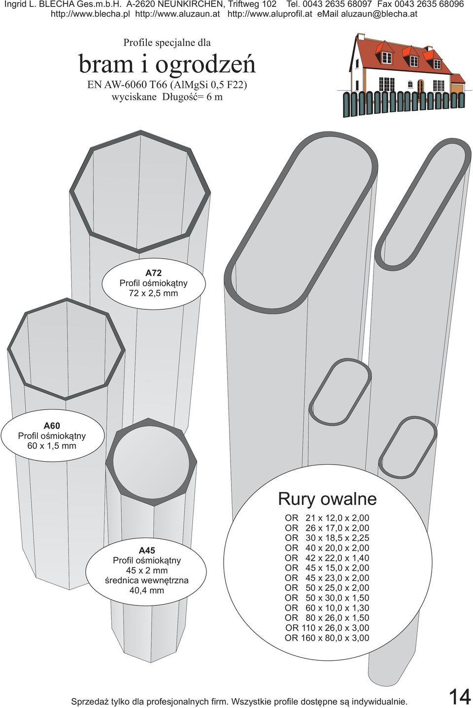 x 18,5 x 2,25 OR 40 x 20,0 x 2,00 OR 42 x 22,0 x 1,40 OR 45 x 15,0 x 2,00 OR 45 x 23,0 x 2,00 OR 50 x 25,0