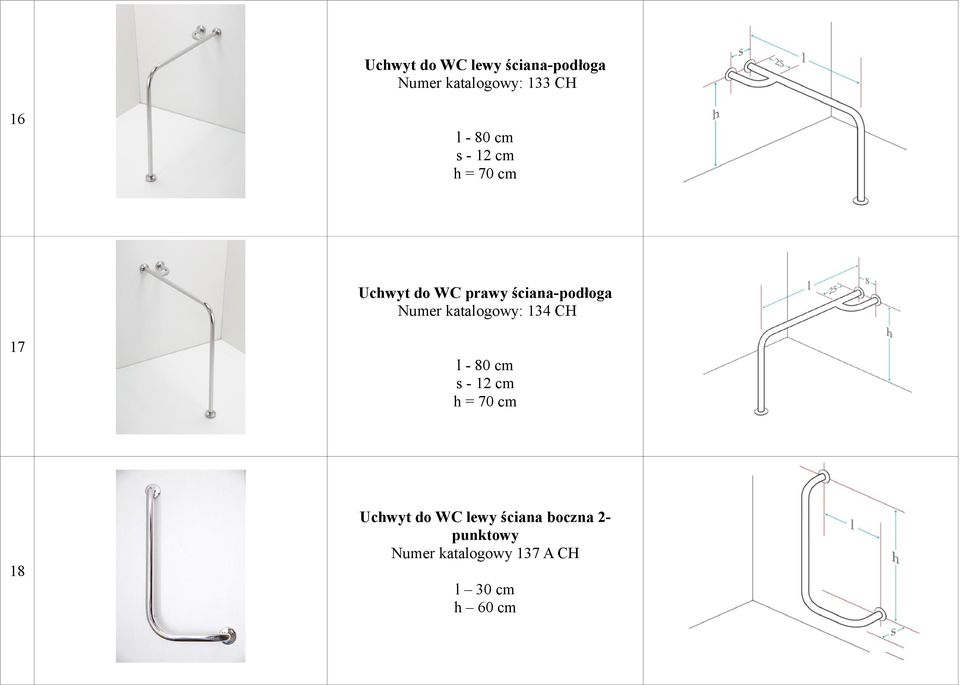 katalogowy: 134 CH 17 l - 80 cm s - 12 cm h = 70 cm Uchwyt do WC