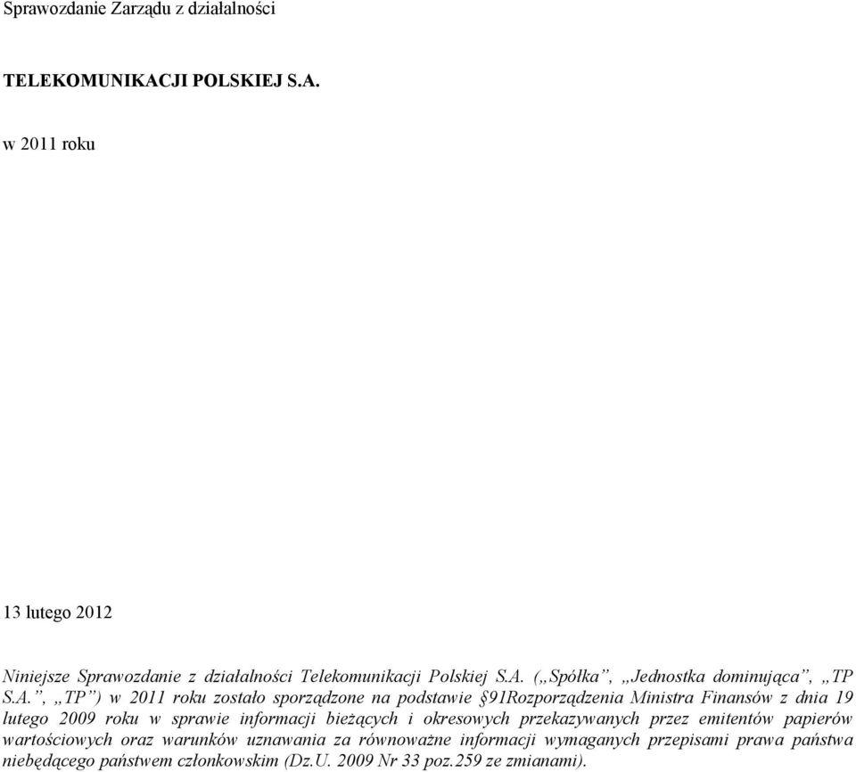 lutego 2009 roku w sprawie informacji bieżących i okresowych przekazywanych przez emitentów papierów wartościowych oraz warunków uznawania za