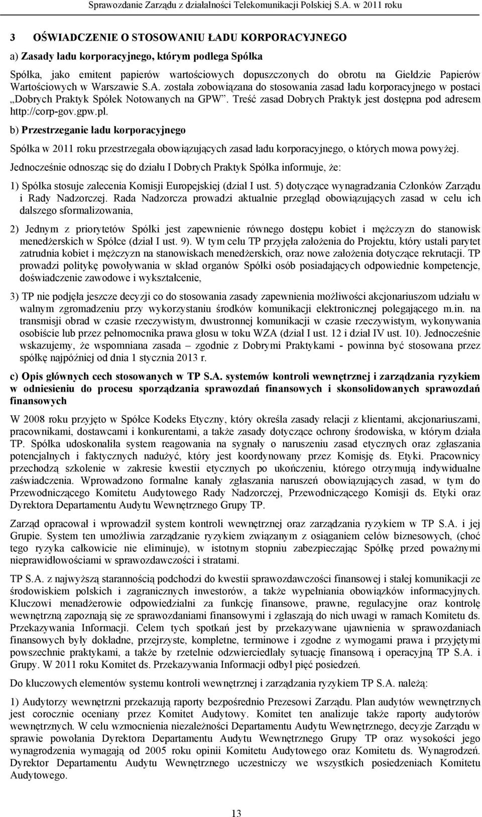 Treść zasad Dobrych Praktyk jest dostępna pod adresem http://corp-gov.gpw.pl.