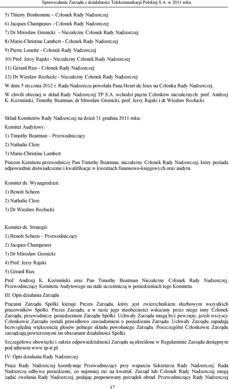 Jerzy Rajski - Niezależny Członek Rady Nadzorczej 11) Gérard Ries - Członek Rady Nadzorczej 12) Dr Wiesław Rozłucki - Niezależny Członek Rady Nadzorczej W dniu 5 stycznia 2012 r.