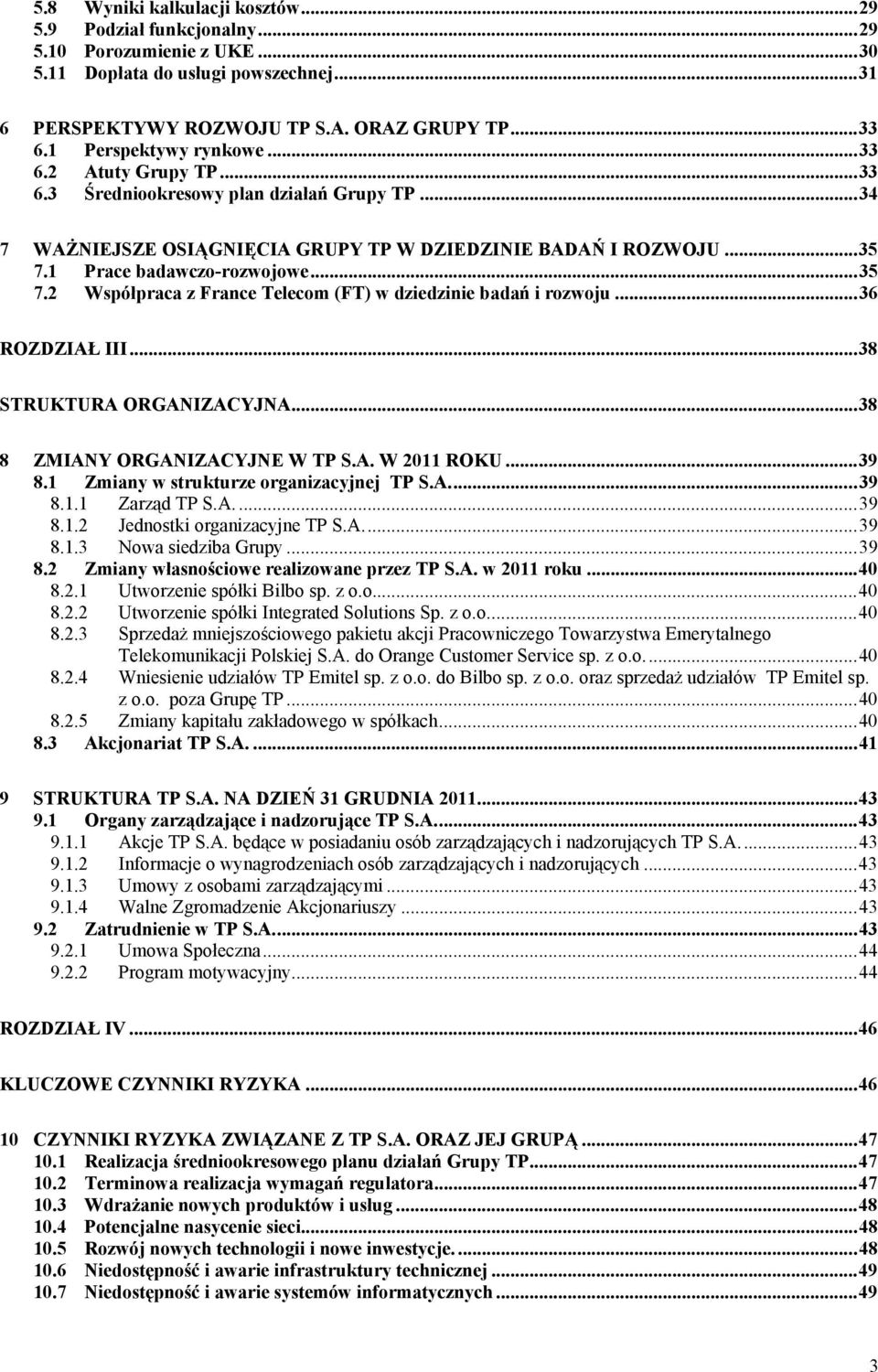 .. 35 7.2 Współpraca z France Telecom (FT) w dziedzinie badań i rozwoju... 36 ROZDZIAŁ III... 38 STRUKTURA ORGANIZACYJNA... 38 8 ZMIANY ORGANIZACYJNE W TP S.A. W 2011 ROKU... 39 8.