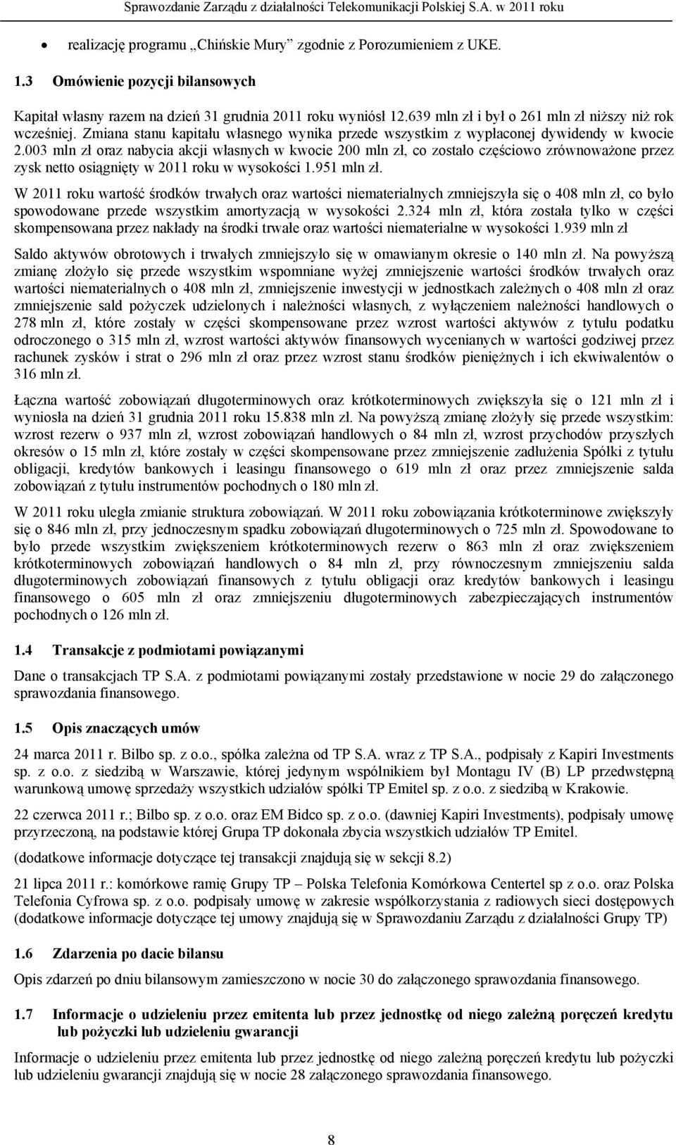 003 mln zł oraz nabycia akcji własnych w kwocie 200 mln zł, co zostało częściowo zrównoważone przez zysk netto osiągnięty w 2011 roku w wysokości 1.951 mln zł.