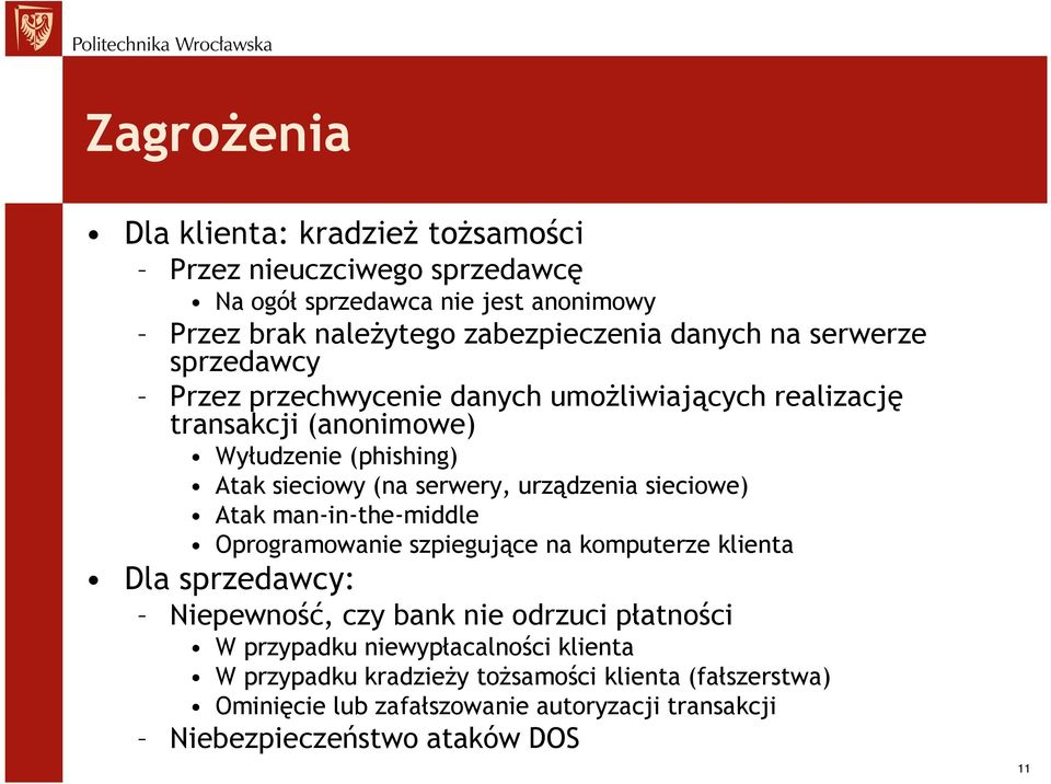 urządzenia sieciowe) Atak man-in-the-middle Oprogramowanie szpiegujące na komputerze klienta Dla sprzedawcy: Niepewność, czy bank nie odrzuci płatności W