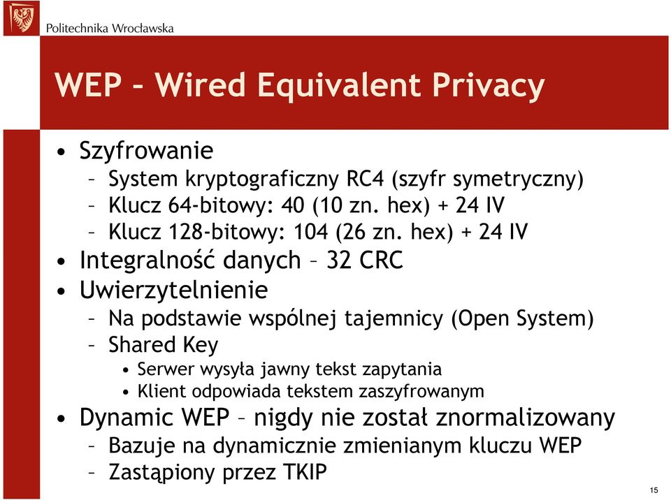 hex) + 24 IV Integralność danych 32 CRC Uwierzytelnienie Na podstawie wspólnej tajemnicy (Open System) Shared Key