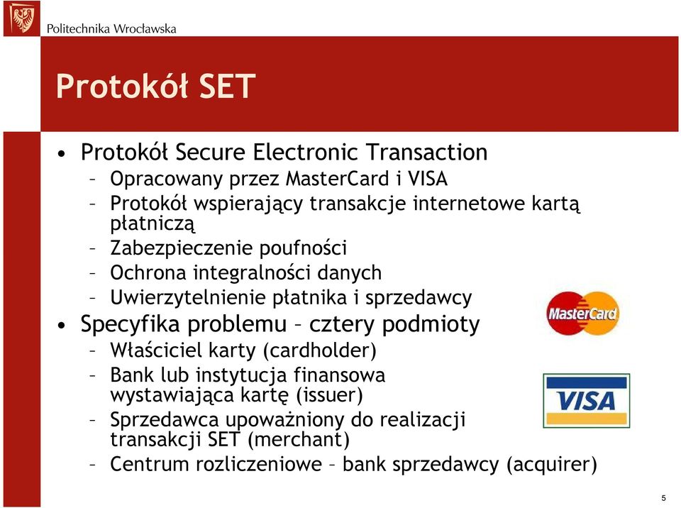 sprzedawcy Specyfika problemu cztery podmioty Właściciel karty (cardholder) Bank lub instytucja finansowa wystawiająca