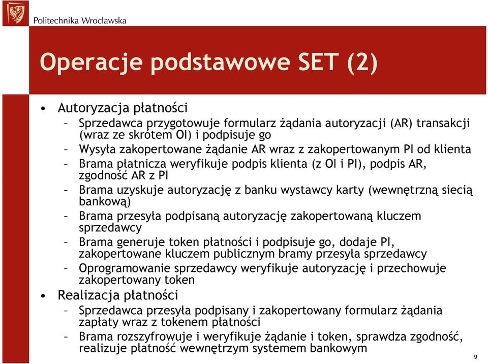 przesyła podpisaną autoryzację zakopertowaną kluczem sprzedawcy Brama generuje token płatności i podpisuje go, dodaje PI, zakopertowane kluczem publicznym bramy przesyła sprzedawcy Oprogramowanie