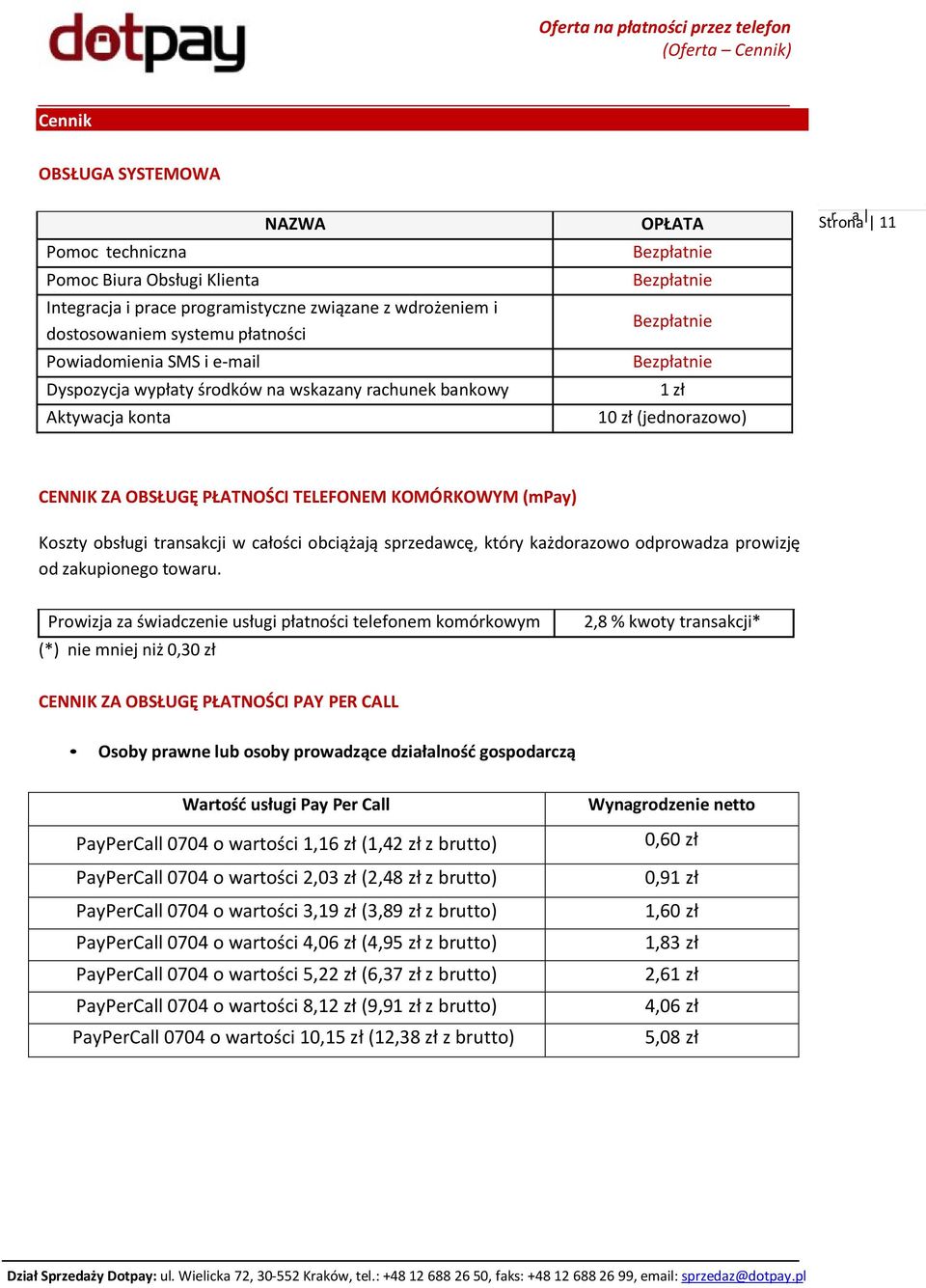 TELEFONEM KOMÓRKOWYM (mpay) Koszty obsługi transakcji w całości obciążają sprzedawcę, który każdorazowo odprowadza prowizję od zakupionego towaru.