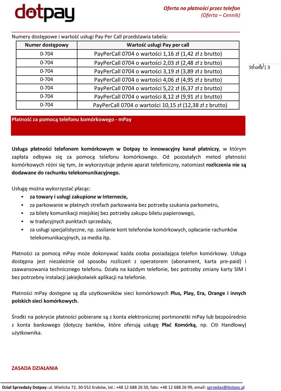 (6,37 zł z brutto) 0-704 PayPerCall 0704 o wartości 8,12 zł (9,91 zł z brutto) 0-704 PayPerCall 0704 o wartości 10,15 zł (12,38 zł z brutto) St r ron a 13 Płatność za pomocą telefonu komórkowego -
