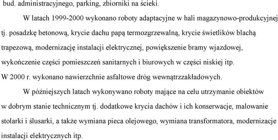 pomieszczeń sanitarnych i biurowych w części niskiej itp. W 2000 r. wykonano nawierzchnie asfaltowe dróg wewnątrzzakładowych.