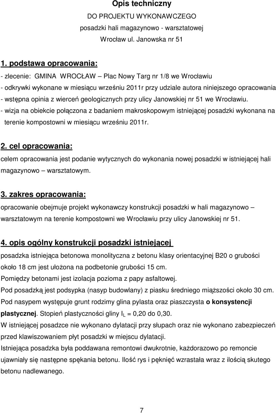 geologicznych przy ulicy Janowskiej nr 51 we Wrocławiu. - wizja na obiekcie połączona z badaniem makroskopowym istniejącej posadzki wykonana na terenie kompostowni w miesiącu wrześniu 20