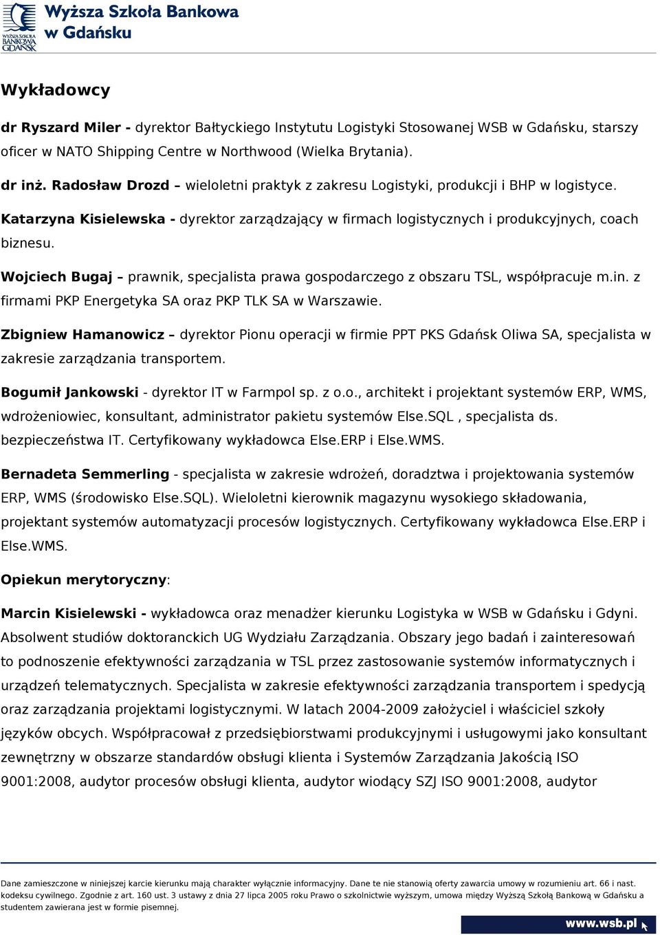 Wojciech Bugaj prawnik, specjalista prawa gospodarczego z obszaru TSL, współpracuje m.in. z firmami PKP Energetyka SA oraz PKP TLK SA w Warszawie.