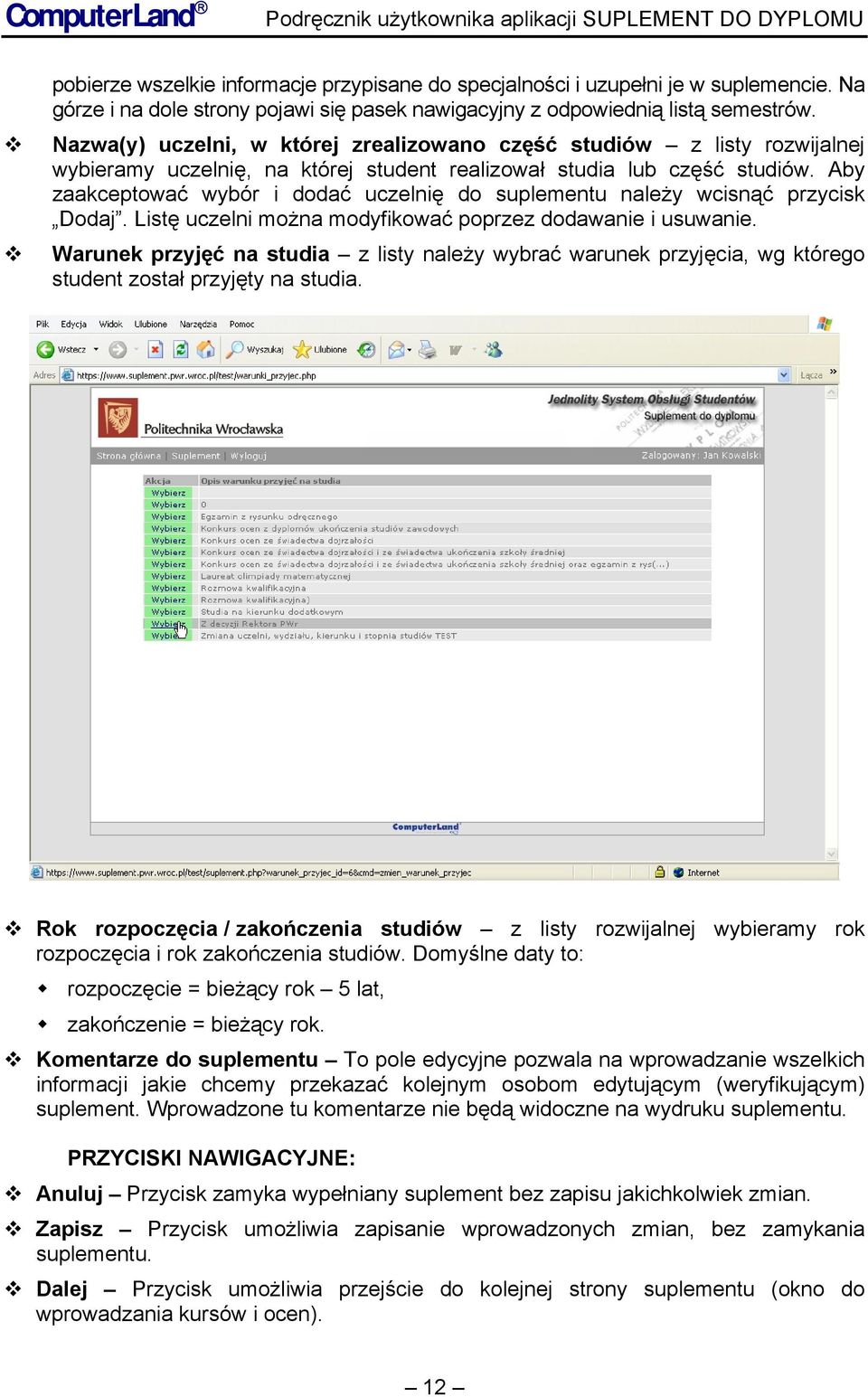 Nazwa(y) uczelni, w której zrealizowano część studiów z listy rozwijalnej wybieramy uczelnię, na której student realizował studia lub część studiów.