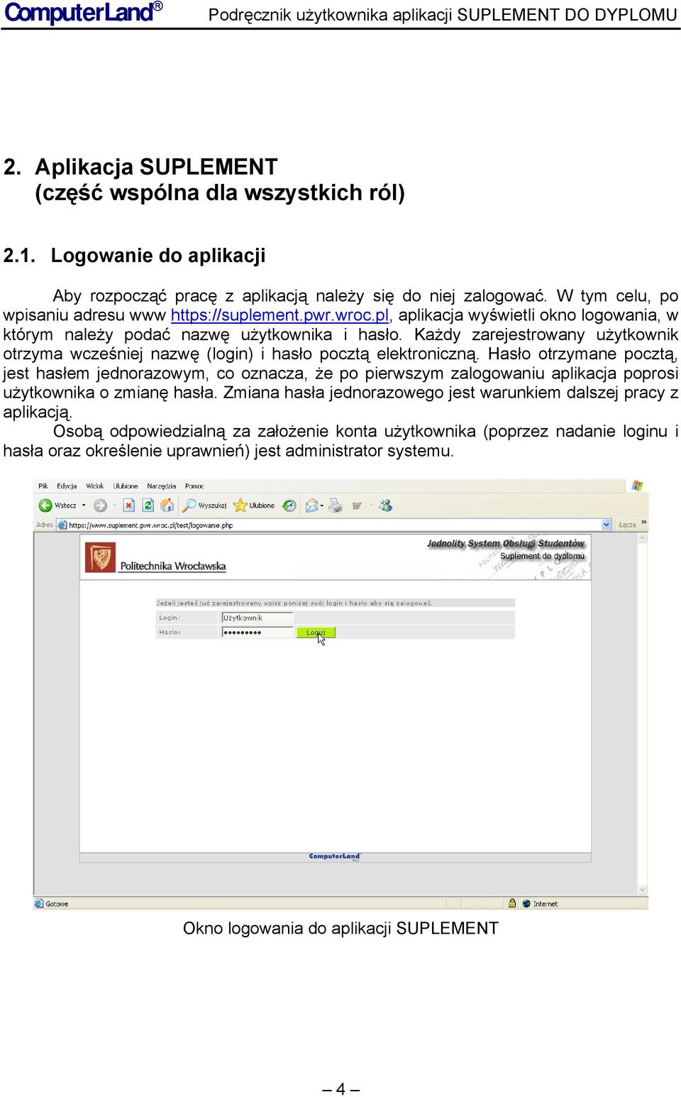 pl, aplikacja wyświetli okno logowania, w którym należy podać nazwę użytkownika i hasło. Każdy zarejestrowany użytkownik otrzyma wcześniej nazwę (login) i hasło pocztą elektroniczną.