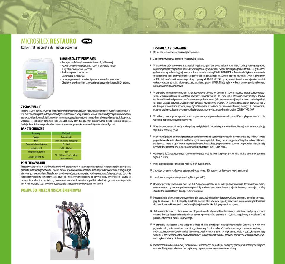 rozcieńczonej mikroemulsji 24 godziny. 1. 2. 3. INSTRUKCJA STOSOWANIA: Ocenić stan techniczny i poziom zawilgocenia murów. Zbić stary niezwiązany z podłożem tynk i oczyścić podłoże.