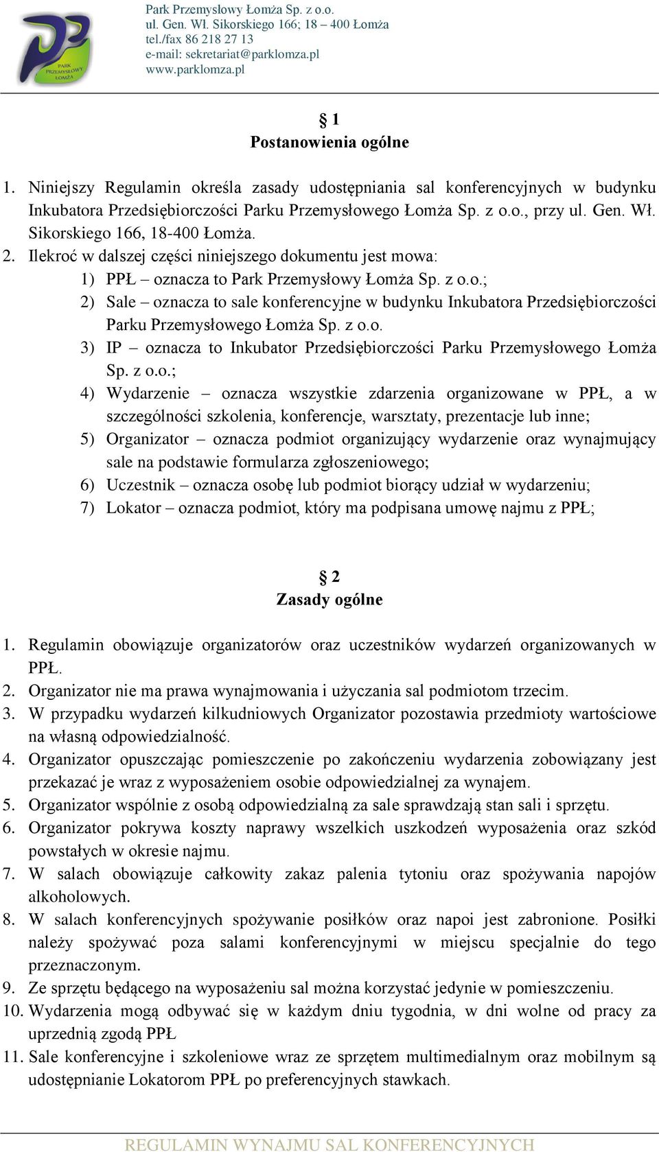 z o.o. 3) IP oznacza to Inkubator Przedsiębiorczości Parku Przemysłowego Łomża Sp. z o.o.; 4) Wydarzenie oznacza wszystkie zdarzenia organizowane w PPŁ, a w szczególności szkolenia, konferencje,