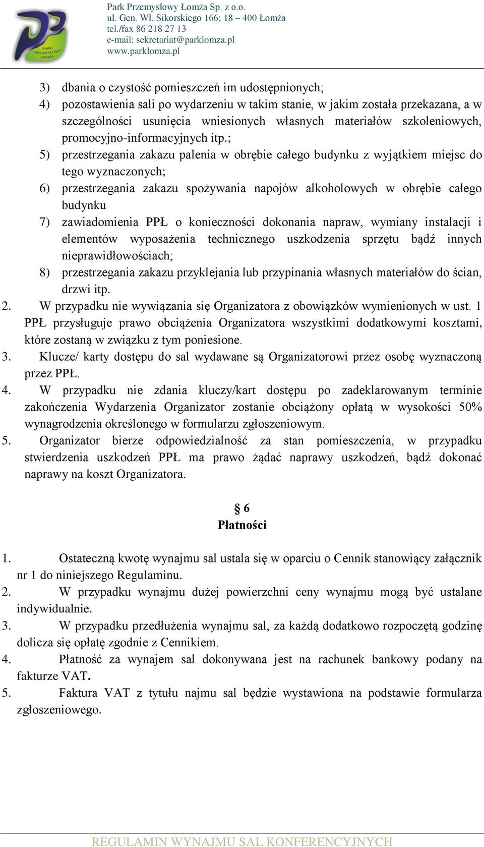 ; 5) przestrzegania zakazu palenia w obrębie całego budynku z wyjątkiem miejsc do tego wyznaczonych; 6) przestrzegania zakazu spożywania napojów alkoholowych w obrębie całego budynku 7) zawiadomienia