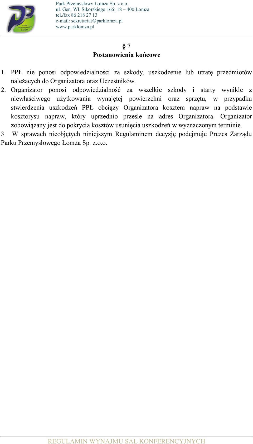 uszkodzeń PPŁ obciąży Organizatora kosztem napraw na podstawie kosztorysu napraw, który uprzednio prześle na adres Organizatora.