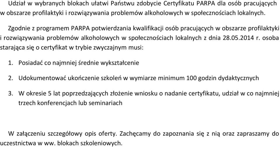 osoba starająca się o certyfikat w trybie zwyczajnym musi: 1. Posiadać co najmniej średnie wykształcenie 2. Udokumentować ukończenie szkoleń w wymiarze minimum 100 godzin dydaktycznych 3.