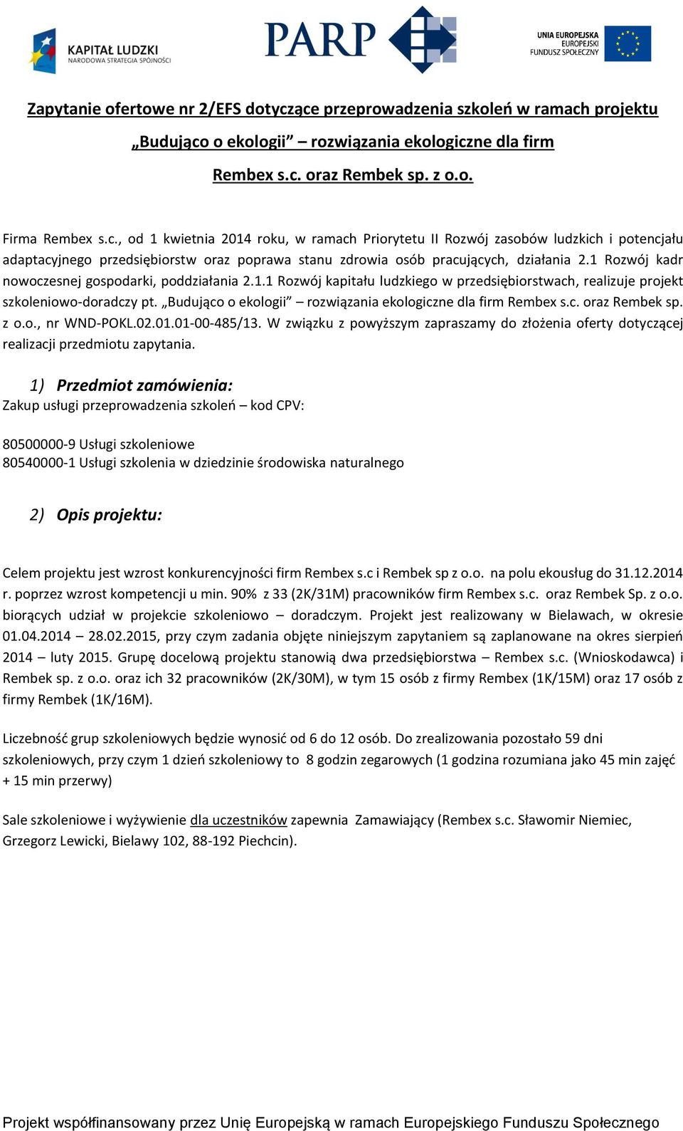 1 Rozwój kadr nowoczesnej gospodarki, poddziałania 2.1.1 Rozwój kapitału ludzkiego w przedsiębiorstwach, realizuje projekt szkoleniowo-doradczy pt.