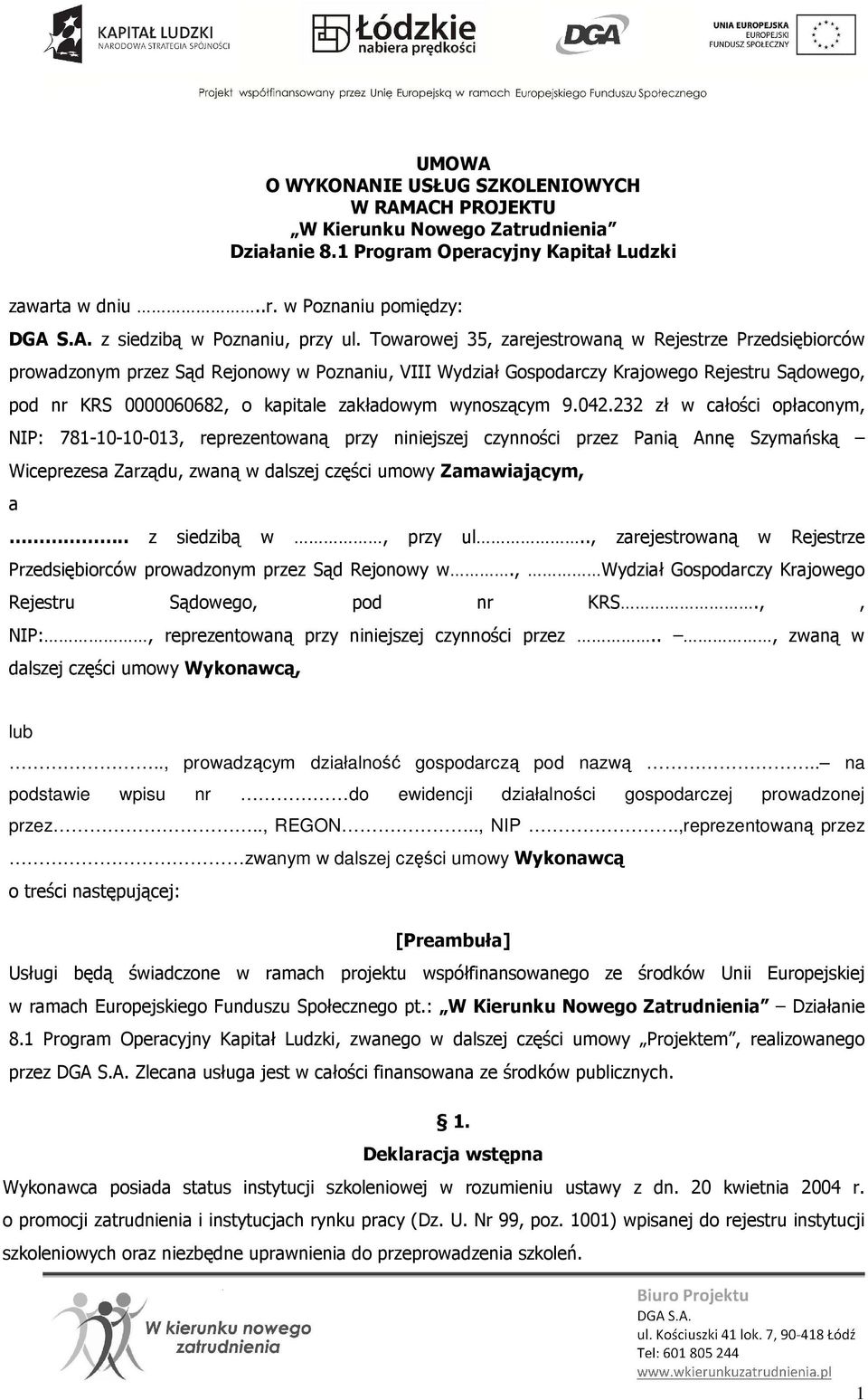 wynoszącym 9.042.232 zł w całości opłaconym, NIP: 781-10-10-013, reprezentowaną przy niniejszej czynności przez Panią Annę Szymańską Wiceprezesa Zarządu, zwaną w dalszej części umowy Zamawiającym, a.