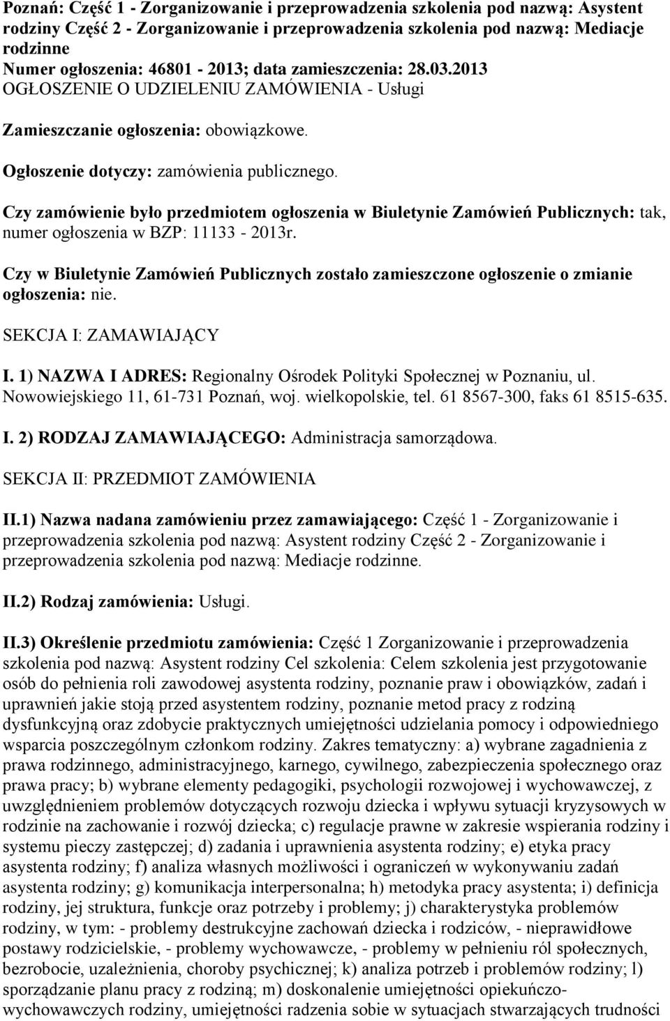 Czy zamówienie było przedmiotem ogłoszenia w Biuletynie Zamówień Publicznych: tak, numer ogłoszenia w BZP: 11133-2013r.