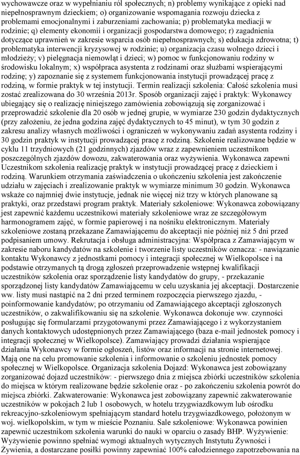 zdrowotna; t) problematyka interwencji kryzysowej w rodzinie; u) organizacja czasu wolnego dzieci i młodzieży; v) pielęgnacja niemowląt i dzieci; w) pomoc w funkcjonowaniu rodziny w środowisku