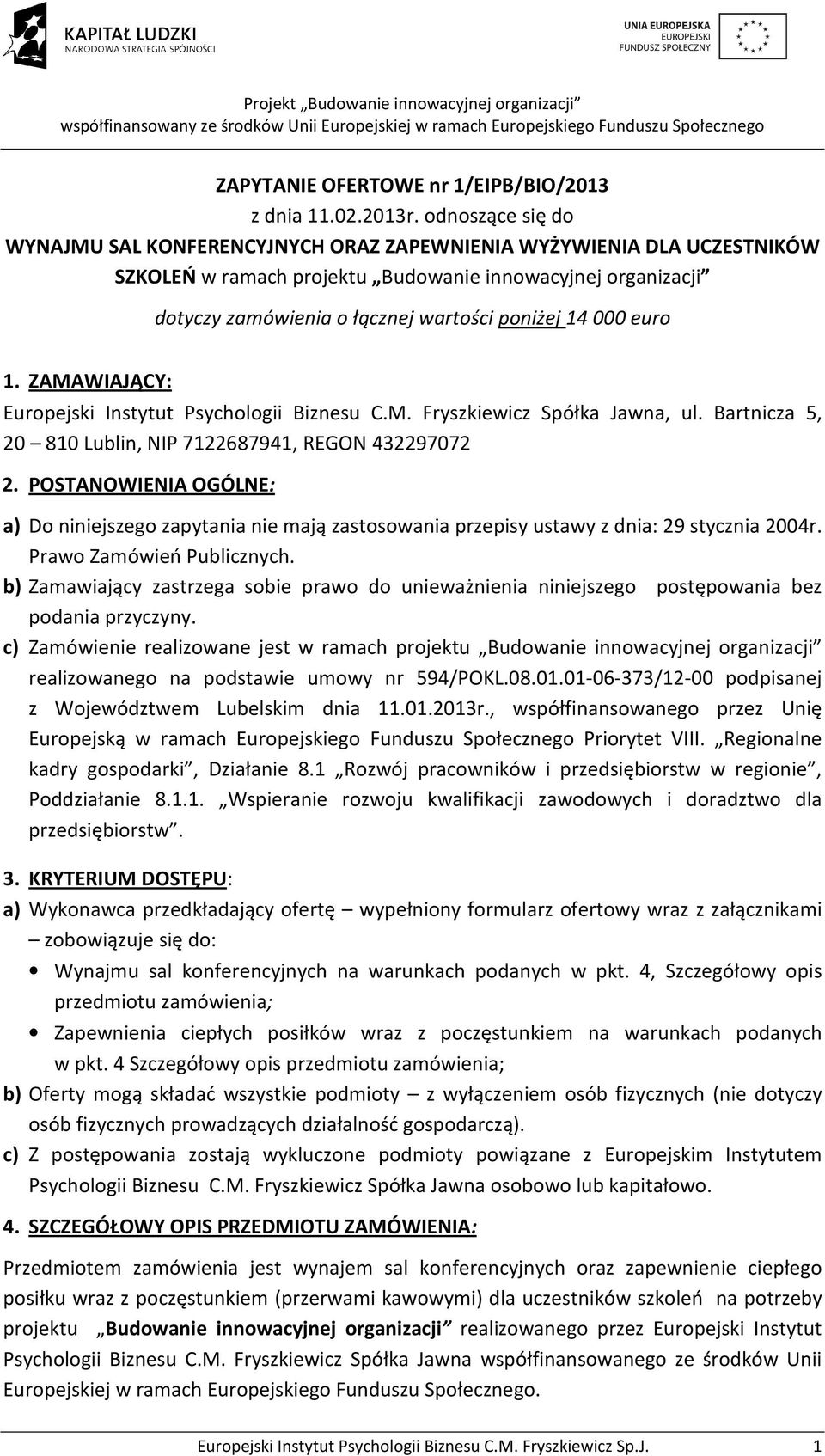000 euro 1. ZAMAWIAJĄCY: Europejski Instytut Psychologii Biznesu C.M. Fryszkiewicz Spółka Jawna, ul. Bartnicza 5, 20 810 Lublin, NIP 7122687941, REGON 432297072 2.