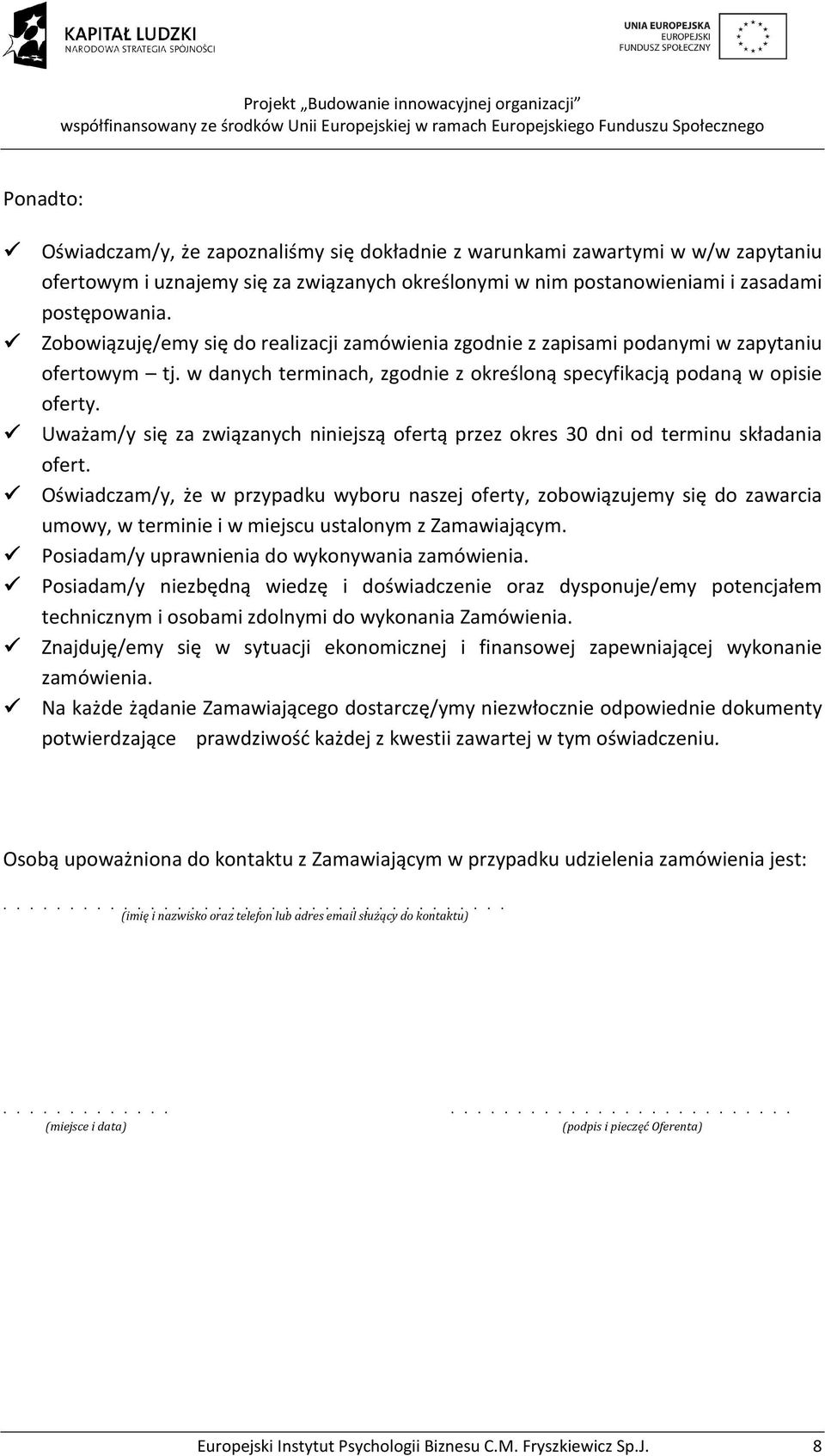 Uważam/y się za związanych niniejszą ofertą przez okres 30 dni od terminu składania ofert.