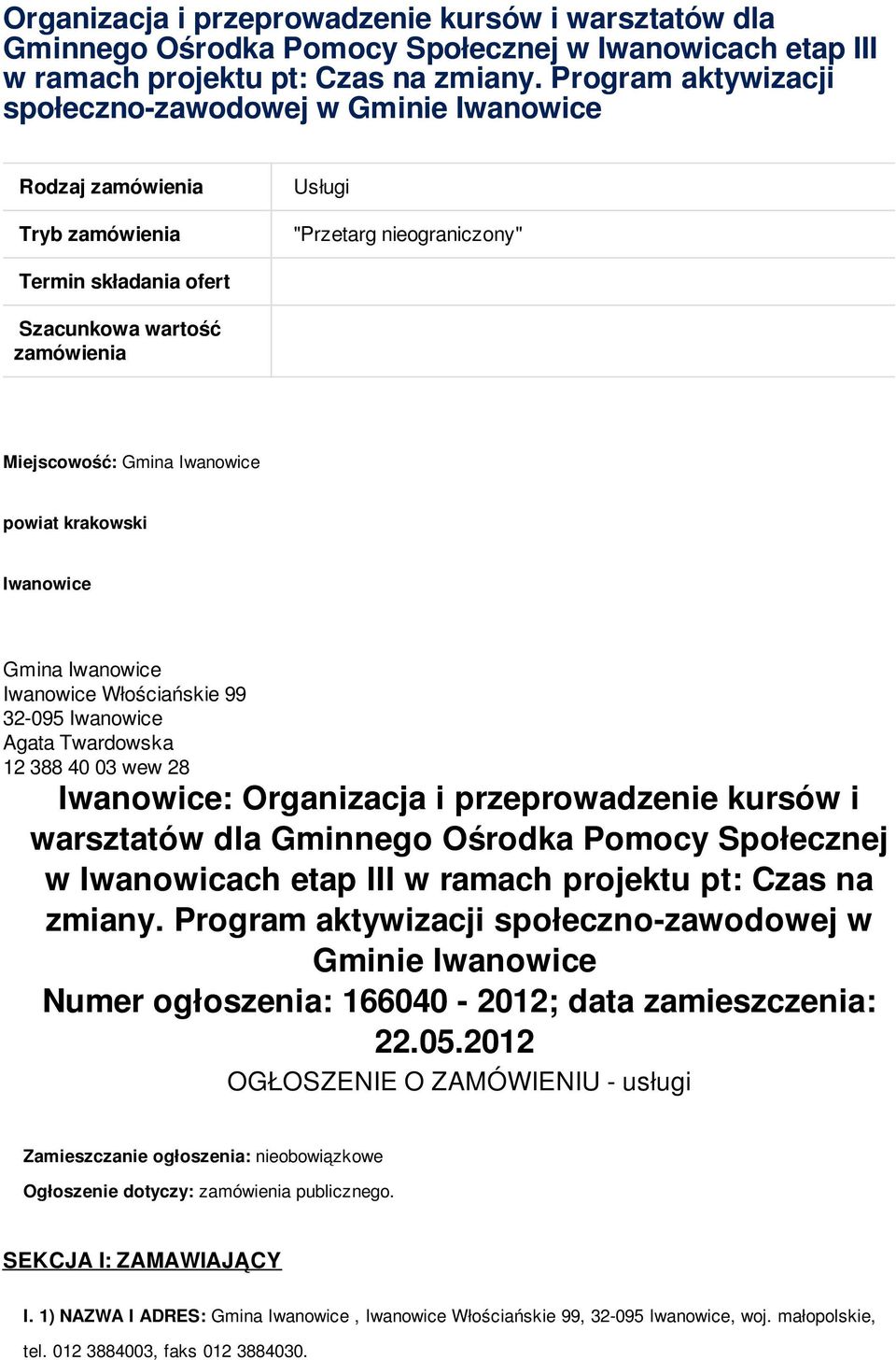 Iwanowice powiat krakowski Iwanowice Gmina Iwanowice Iwanowice Włościańskie 99 32-095 Iwanowice Agata Twardowska 12 388 40 03 wew 28 Iwanowice:  Program aktywizacji społeczno-zawodowej w Gminie