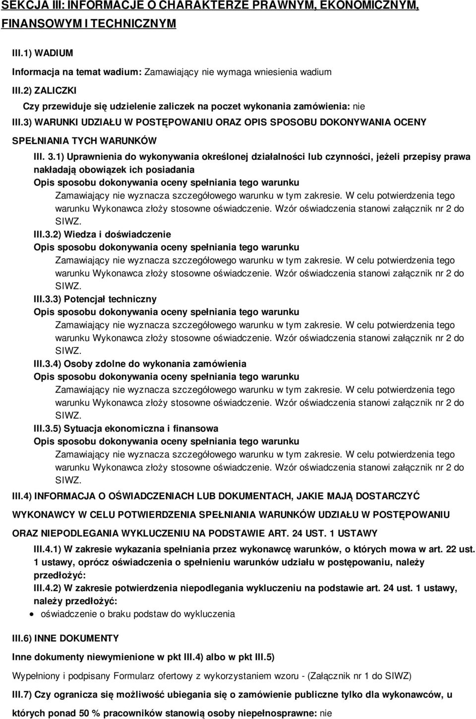 1) Uprawnienia do wykonywania określonej działalności lub czynności, jeżeli przepisy prawa nakładają obowiązek ich posiadania III.3.2) Wiedza i doświadczenie III.3.3) Potencjał techniczny III.3.4) Osoby zdolne do wykonania zamówienia III.