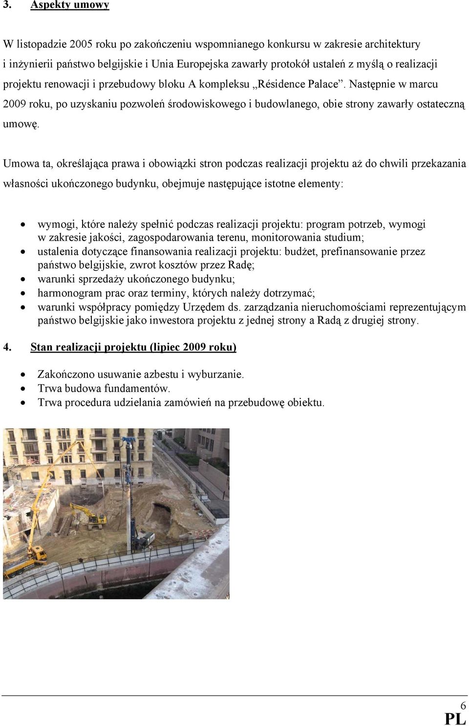 Umowa ta, określająca prawa i obowiązki stron podczas realizacji projektu aż do chwili przekazania własności ukończonego budynku, obejmuje następujące istotne elementy: wymogi, które należy spełnić