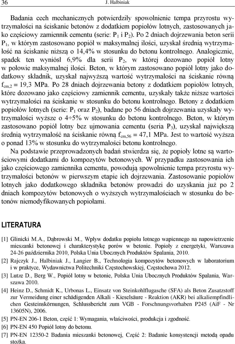 Po 2 dniach dojrzewania beton serii P 1, w którym zastosowano popiół w maksymalnej ilości, uzyskał średnią wytrzymałość na ściskanie niższą o 14,4% w stosunku do betonu kontrolnego.