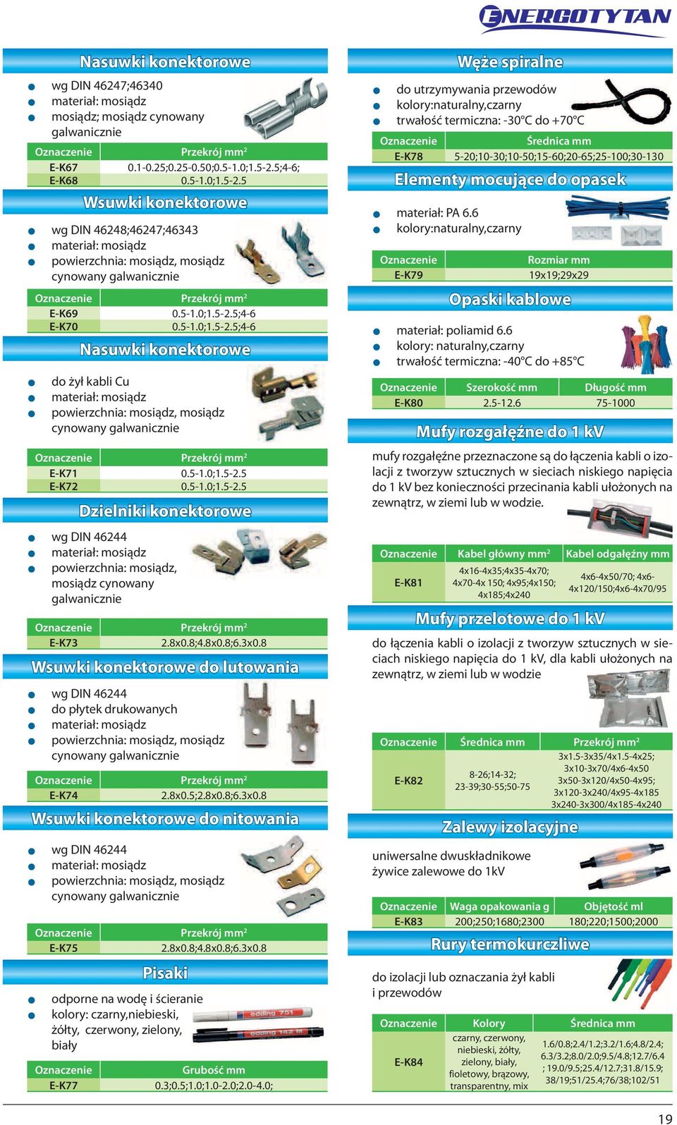 5-1.0;1.5-.5;4-6 Nasuwki konektorowe z żył kabli Cu z materiał: mosiądz z powierzchnia: mosiądz, mosiądz cynowany galwanicznie E-K71 0.5-1.0;1.5-.5 E-K7 0.5-1.0;1.5-.5 Dzielniki konektorowe z wg DIN 4644 z materiał: mosiądz z powierzchnia: mosiądz, mosiądz cynowany galwanicznie E-K73.