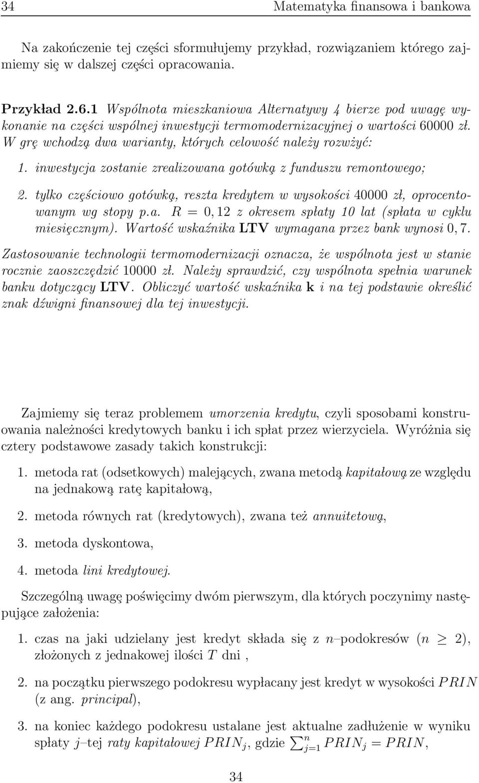 iwestycja zostaie zrealizowaa gotówk a z fuduszu remotowego; 2. tylko czȩściowo gotówk a, reszta kredytem w wysokości 40000 z l, oprocetowaym wg stopy p.a. R =0, 12 z okresem sp laty 10 lat sp lata w cyklu miesiȩczym.