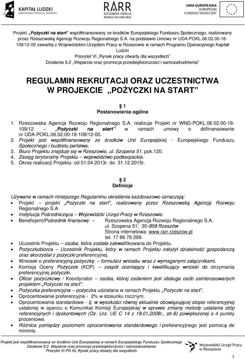 2 Wsparcie oraz promocja przedsiębiorczości i samozatrudnienia REGULAMIN REKRUTACJI ORAZ UCZESTNICTWA W PROJEKCIE POŻYCZKI NA START 1 Postanowienia ogólne 1. Rzeszowska Agencja Rozwoju Regionalnego S.