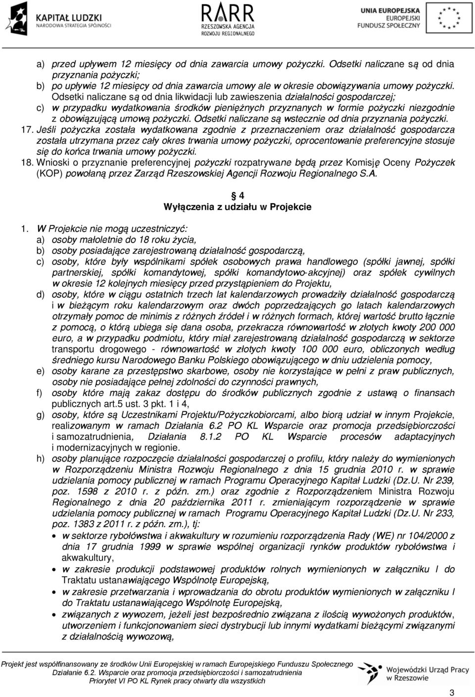 Odsetki naliczane są od dnia likwidacji lub zawieszenia działalności gospodarczej; c) w przypadku wydatkowania środków pieniężnych przyznanych w formie pożyczki niezgodnie z obowiązującą umową