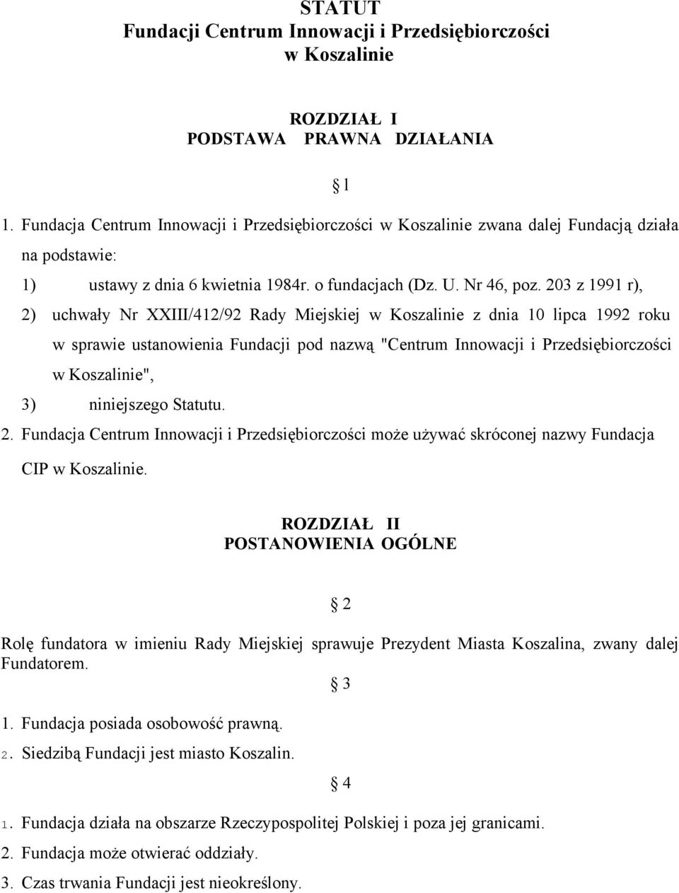 203 z 1991 r), 2) uchwały Nr XXIII/412/92 Rady Miejskiej w Koszalinie z dnia 10 lipca 1992 roku w sprawie ustanowienia Fundacji pod nazwą "Centrum Innowacji i Przedsiębiorczości w Koszalinie", 3)