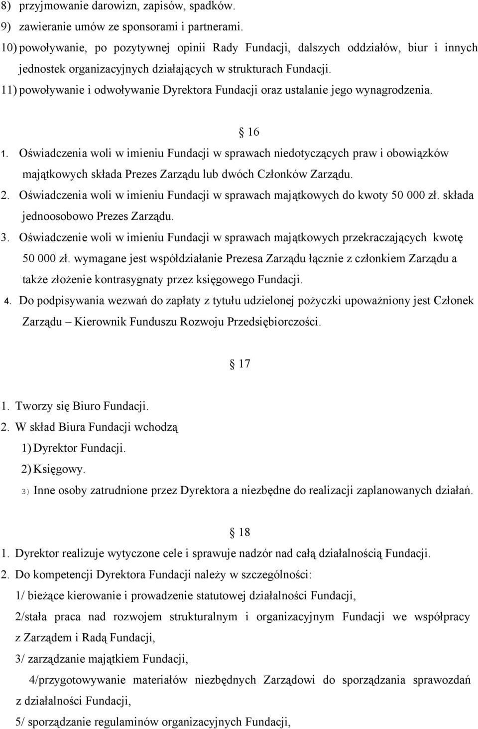 11) powoływanie i odwoływanie Dyrektora Fundacji oraz ustalanie jego wynagrodzenia. 16 1.