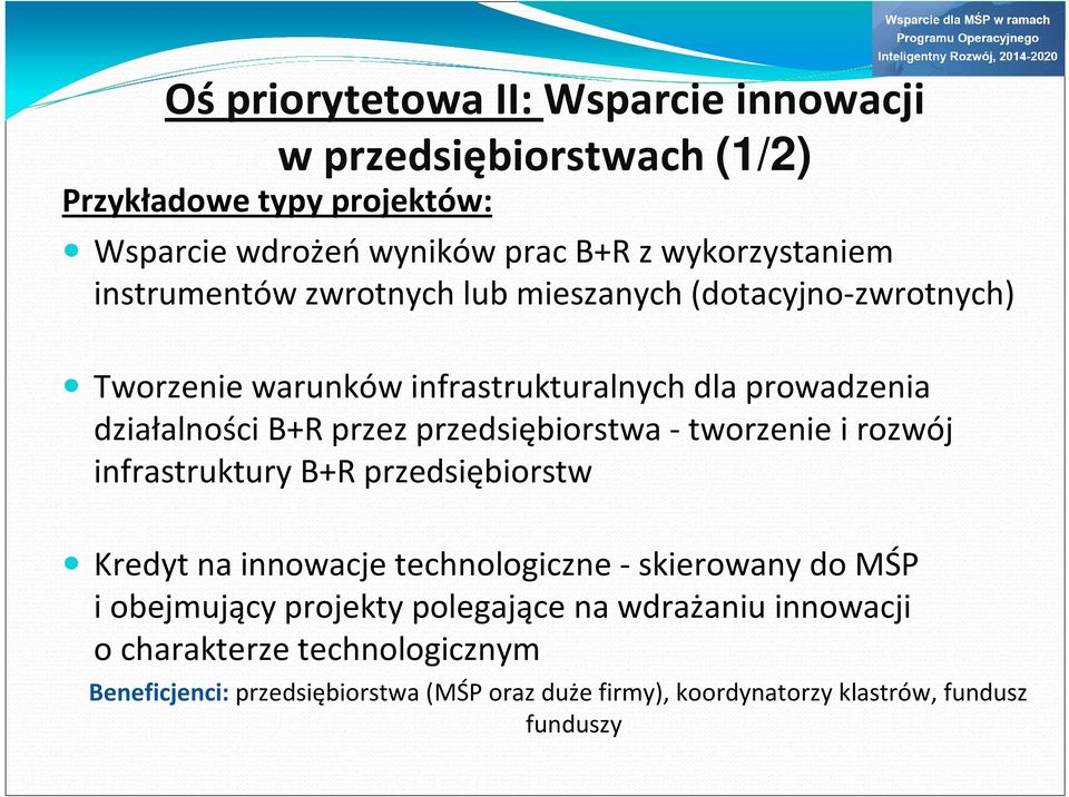 przedsiębiorstwa -tworzenie i rozwój infrastruktury B+R przedsiębiorstw Kredyt na innowacje technologiczne -skierowany do MŚP i obejmujący