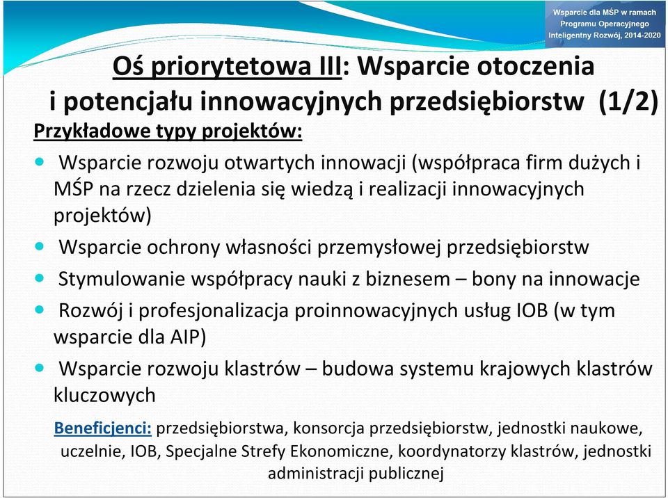 biznesem bony na innowacje Rozwój i profesjonalizacja proinnowacyjnych usług IOB (w tym wsparcie dla AIP) Wsparcie rozwoju klastrów budowa systemu krajowych klastrów