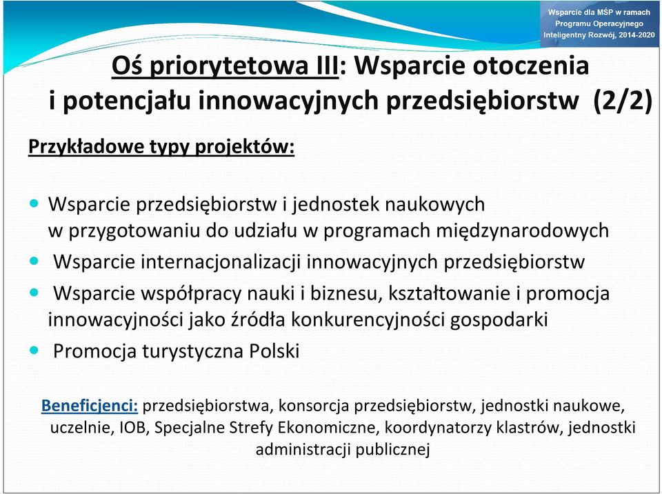 współpracy nauki i biznesu, kształtowanie i promocja innowacyjności jako źródła konkurencyjności gospodarki Promocja turystyczna Polski