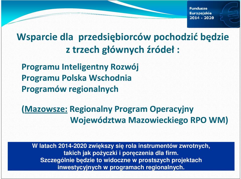 Mazowieckiego RPO WM) W latach 2014-2020 zwiększy się rola instrumentów zwrotnych, takich jak pożyczki i