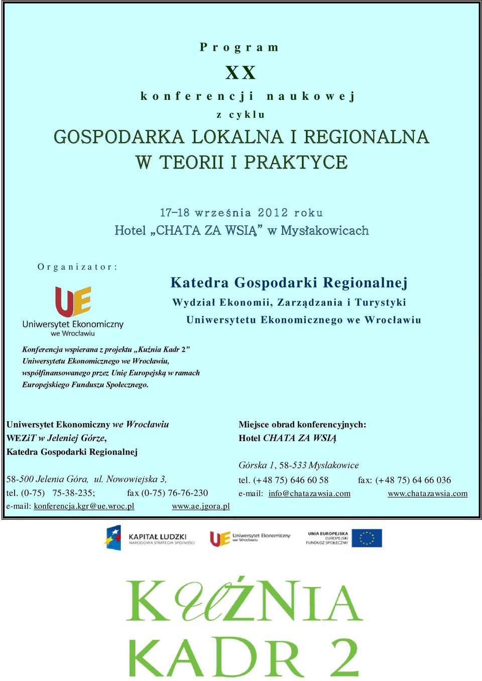 Ekonomicznego we Wrocławiu, współfinansowanego przez Unię Europejską w ramach Europejskiego Funduszu Społecznego. WEZiT w Jeleniej Górze, Katedra Gospodarki Regionalnej 58-500 Jelenia Góra, ul.
